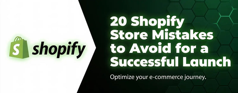 20 Shopify Store Mistakes to Avoid for a Successful Launch