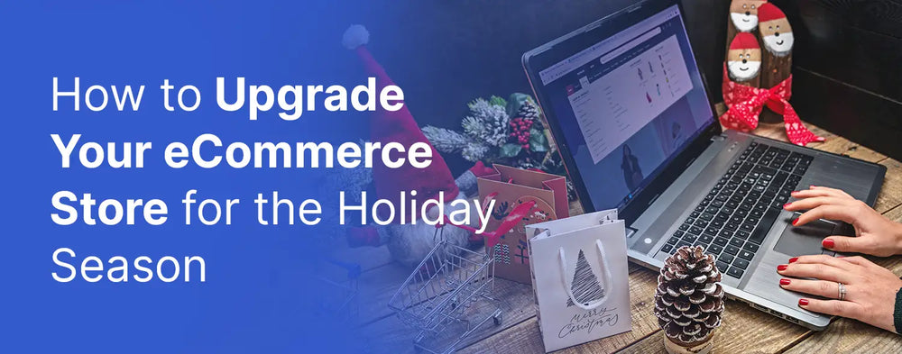 Holiday eCommerce store upgrade banner with laptop, festive decor, and a shopper preparing for the holiday season online.