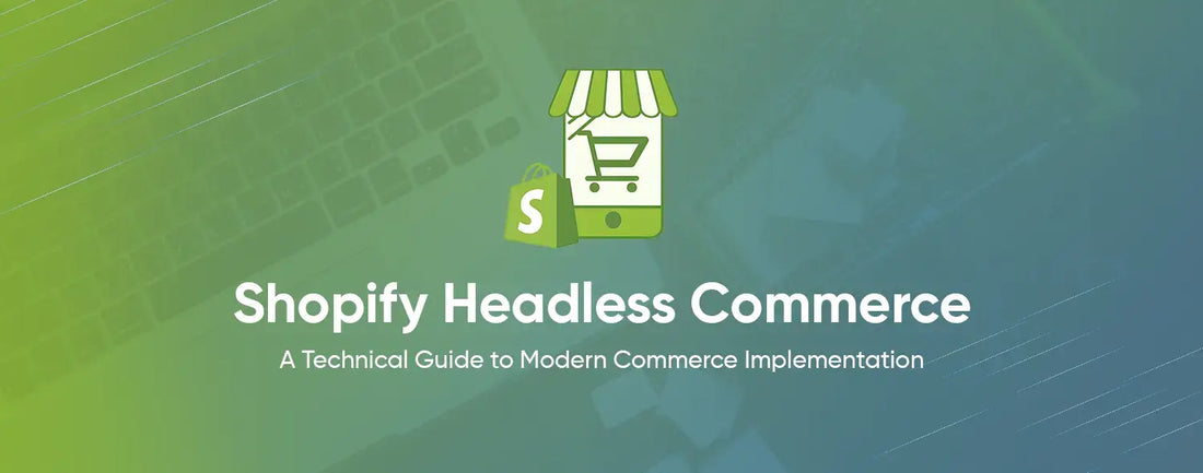 Shopify Headless Commerce – A Technical Guide to Modern Commerce Implementation