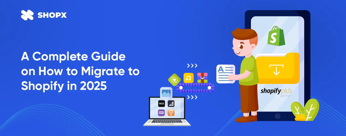 A Complete Guide on How to Migrate to Shopify